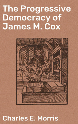 Charles E. Morris The Progressive Democracy of James M. Cox