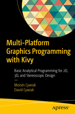 Moisés Cywiak - Multi-Platform Graphics Programming with Kivy: Basic Analytical Programming for 2D, 3D and Stereoscopic Design