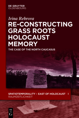Irina Rebrova - Re-Constructing Grassroots Holocaust Memory : the Case of the North Caucasus