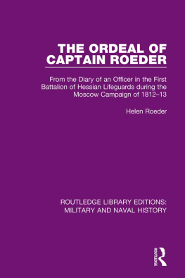 Franz Roeder - The ordeal of Captain Roeder : from the diary of an officer in the First Battalion of Hessian Lifeguards during the Moscow campaign of 1812-13