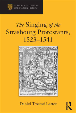 Daniel Trocme-Latter - The Singing of the Strasbourg Protestants, 1523-1541