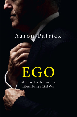 Aaron Patrick - Ego: Malcolm Turnbull and the Liberal Partys Civil War
