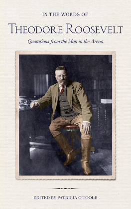 Theodore Roosevelt - In the Words of Theodore Roosevelt: Quotations from the Man in the Arena