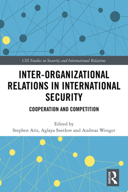 Stephen Aris Inter-Organizational Relations in International Security: Cooperation and Competition