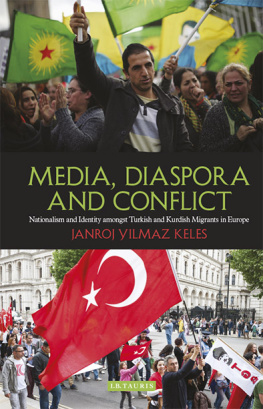 Janroj Yilmaz Keles Media, Diaspora and Conflict: Nationalism and Identity Amongst Turkish and Kurdish Migrants in Europe