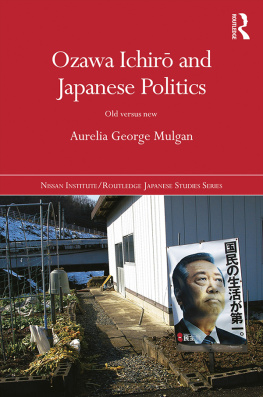 Aurelia George Mulgan Ozawa Ichirō and Japanese Politics: Old Versus New