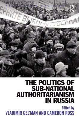 Vladimir Gelman - The Politics of Sub-National Authoritarianism in Russia