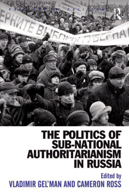 Vladimir Gelman The Politics of Sub-National Authoritarianism in Russia