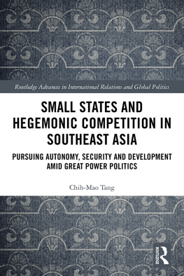 Chih-Mao Tang - Small States and Hegemonic Competition in Southeast Asia: Pursuing Autonomy, Security and Development Amid Great Power Politics