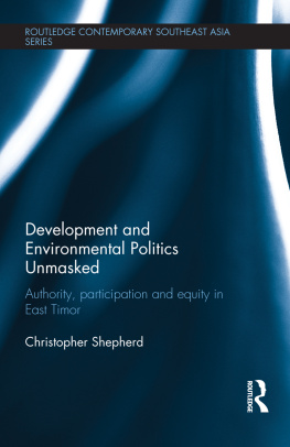 Christopher J Shepherd - Development and Environmental Politics Unmasked: Authority, Participation and Equity in East Timor