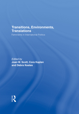 Joan Wallach Scott - Transitions Environments Translations: Feminisms in International Politics