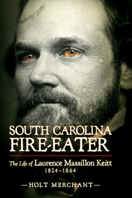Holt Merchant - South Carolina Fire-Eater: The Life of Laurence Massillon Keitt, 1824-1864