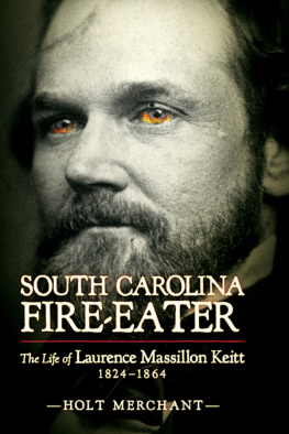 Holt Merchant South Carolina Fire-Eater: The Life of Laurence Massillon Keitt, 1824-1864