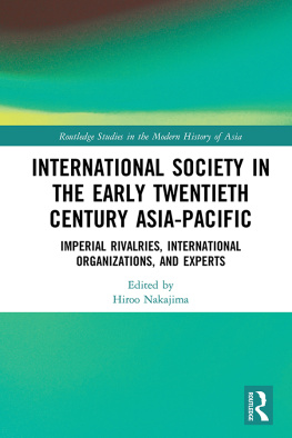 Hiroo Nakajima International Society in the Early Twentieth Century Asia-Pacific: Imperial Rivalries, International Organizations, and Experts