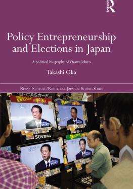 Takashi Oka - Policy Entrepreneurship and Elections in Japan: A Political Biogaphy of Ozawa Ichirō