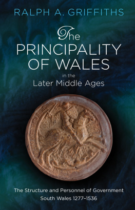 Ralph A. Griffiths - The Principality of Wales in the Later Middle Ages: The Structure and Personnel of Government, South Wales 1277 - 1536