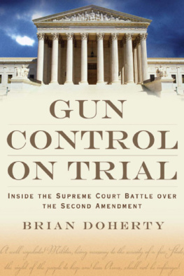 Brian Doherty Gun Control on Trial: Inside the Supreme Court Battle Over the Second Amendment