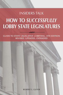 Robert Lawrence Guyer Insiders Talk: How to Successfully Lobby State Legislatures: Guide to State Legislative Lobbying, 4th Edition - Revised, Expanded, Up