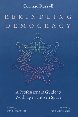 Cormac Russell - Rekindling Democracy: A Professionals Guide to Working in Citizen Space
