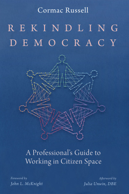 Cormac Russell Rekindling Democracy: A Professionals Guide to Working in Citizen Space