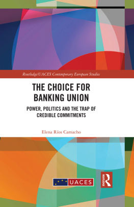 Elena Raios Camacho - The Choice for Banking Union: Power, Politics and the Trap of Credible Commitments