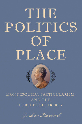 Joshua Bandoch - The Politics of Place: Montesquieu, Particularism, and the Pursuit of Liberty