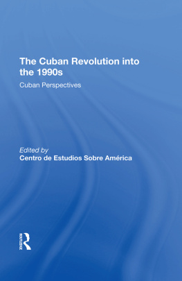 Centro De Estudios Sobre America The Cuban Revolution Into The 1990s: Cuban Perspectives