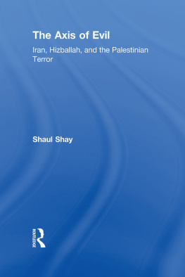 Shaul Shay The Axis of Evil: Iran, Hizballah, and the Palestinian Terror