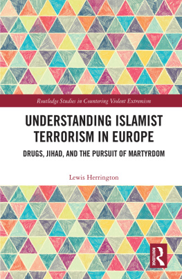 Lewis Herrington - Understanding Islamist Terrorism in Europe: Drugs, Jihad, and the Pursuit of Martyrdom