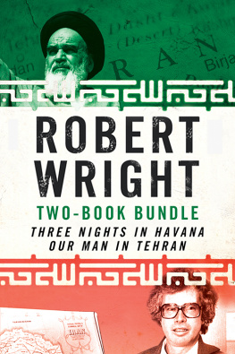 Robert A. Wright - Robert Wright Two-Book Bundle: Three Nights in Havana and Our Man in Tehran