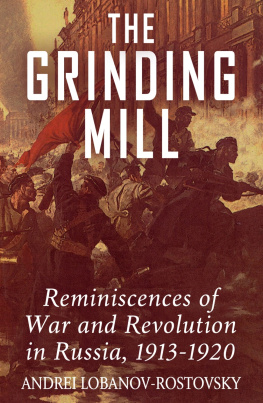 Andrei Lobanov-Rostovsky - The Grinding Mill: Reminiscences of War and Revolution in Russia 1913-1920