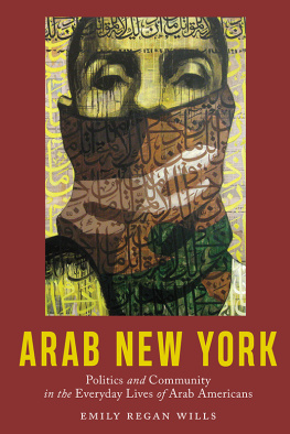 Emily Regan Wills - Arab New York: Politics and Community in the Everyday Lives of Arab Americans