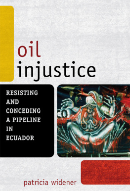 Patricia Widener Florida Atlantic University - Oil Injustice: Resisting and Conceding a Pipeline in Ecuador