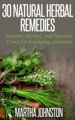 Martha Johnston - 30 Natural Herbal Remedies: Ancient, Herbal, and Natural Cures for Everyday Ailments