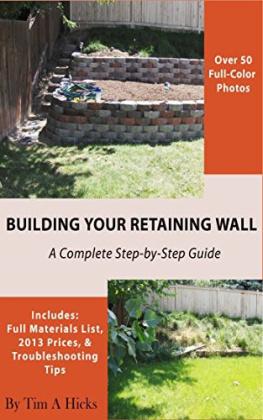 Tim A. Hicks Building Your Retaining Wall: A Complete Step-by-Step Guide