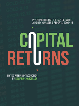 Edward Chancellor (editor) - Capital Returns: Investing Through the Capital Cycle: A Money Manager’s Reports 2002-15