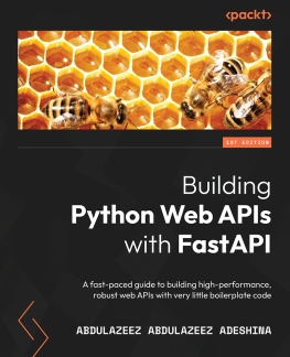 Abdulazeez Abdulazeez Adeshina Building Python Web APIs with FastAPI: A fast-paced guide to building high-performance, robust web APIs with very little boilerplate code