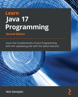 Nick Samoylov Learn Java 17 Programming: Learn the fundamentals of Java Programming with this updated guide with the latest features, 2nd Edition