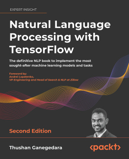 Thushan Ganegedara - Natural Language Processing with TensorFlow: The definitive NLP book to implement the most sought-after machine learning models and tasks, 2nd Edition