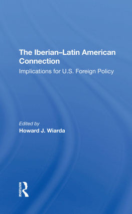 Howard J. Wiarda The Iberian-Latin American Connection: Implications for U.S. Foreign Policy