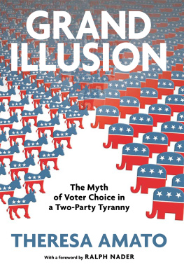 Theresa Amato Grand Illusion: The Fantasy of Voter Choice in a Two-Party Tyranny