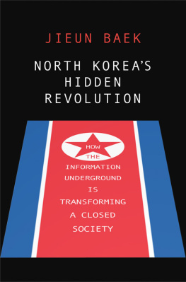 Jieun Baek - North Koreas Hidden Revolution: How the Information Underground Is Transforming a Closed Society