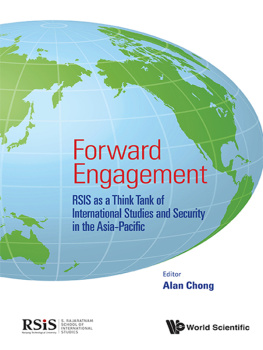 Alan Chia Siong Chong Forward Engagement: RSIS as a Think Tank of International Studies and Security in the Asia-Pacific