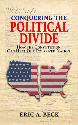 Eric A Beck Conquering the Political Divide: How the Constitution Can Heal Our Polarized Nation