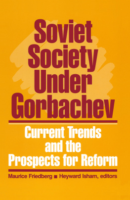 Maurice Friedberg Soviet Society Under Gorbachev: Current Trends and the Prospects for Change: Current Trends and the Prospects for Change