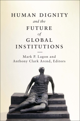 Mark P. Lagon - Human Dignity and the Future of Global Institutions