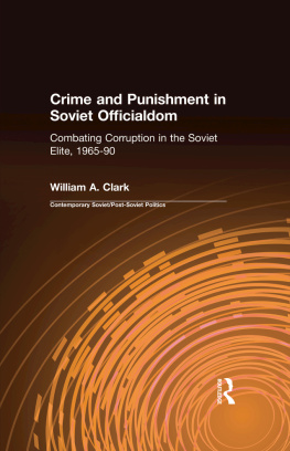 William A. Clark - Crime and Punishment in Soviet Officialdom: Combating Corruption in the Political Elite, 1965-1990