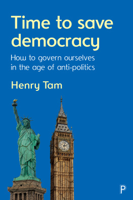 Henry Tam Time to Save Democracy: How to Govern Ourselves in the Age of Anti-Politics