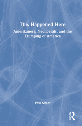 Paul Street This Happened Here: Amerikaners, Neoliberals, and the Trumping of America