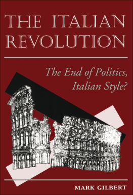 Mark Gilbert - The Italian Revolution: The End of Politics, Italian Style?